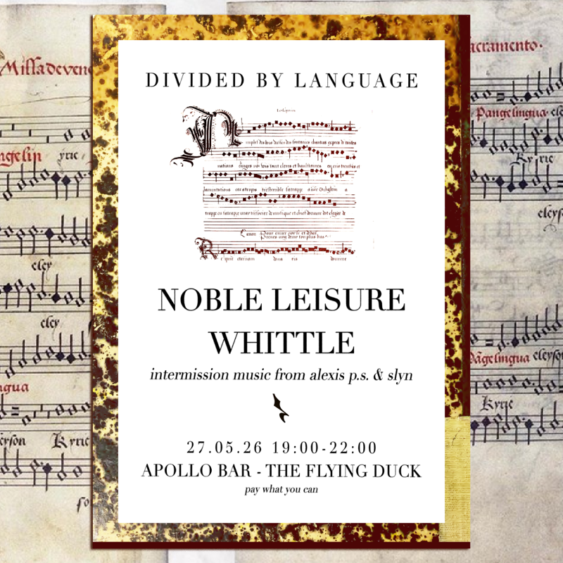 2026-05-27 Divided By Language: Noble Leisure + Whittle + alexis p.s. & slyn