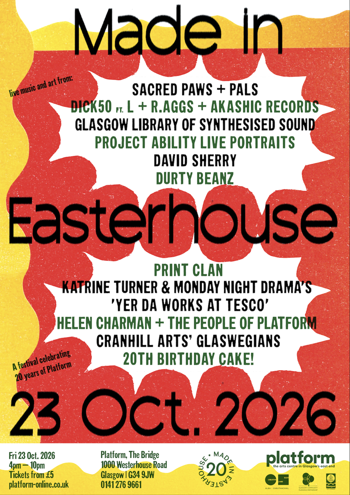 2026-10-23 Made In Easterhouse, Sacred Paws, Dick 50 (ft. L, R.AGGS, Lady Neptune) David Sherry, Durty Beanz, Project Ability, Helen Charman, GLOSS, Print Clan, Cranhill Arts’ Glaswegians and more