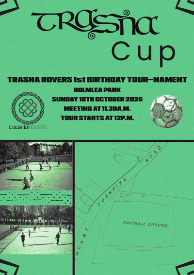 Trasna Rovers present the Trasna Cup! The inaugural first birthday celebration of our little DIY football club.