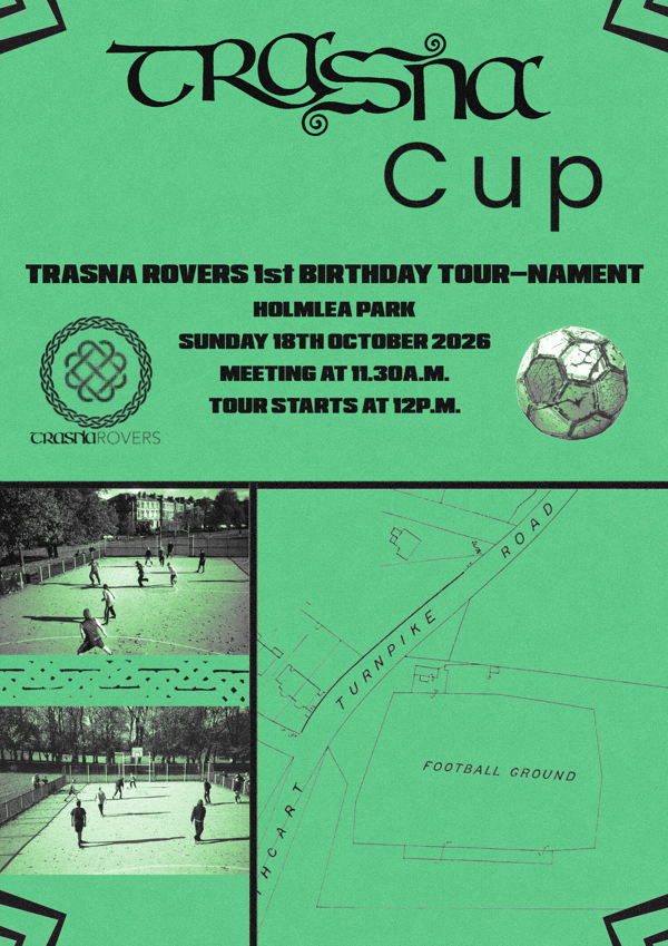Trasna Rovers present the Trasna Cup! The inaugural first birthday celebration of our little DIY football club.