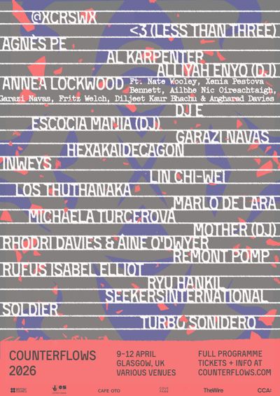 @xcrswx, <3 (Less Than Three), Agnès Pe, Al Karpenter, Alliyah Enyo (DJ), Annea Lockwood with Nate Wooley + Xenia Pestova Bennett + Ailbhe Nic Oireachtaigh + Garazi Navas + Fritz Welch + Diljeet Kaur Bhachu + Angharad Davies, DJ E,Escocia Mania, Garazi Navas, Hexakaidecagon, Inweys, Lin Chi-Wei, Los Thuthanaka, Marlo de Lara, Michaela Turcerová, Mother (DJ), Remont Pomp, Rhodri Davies & Áine O’Dwyer, Rufus Isabel Elliot, Ryu Hankil, Seekersinternational, Soldier, Turbo Sonidero