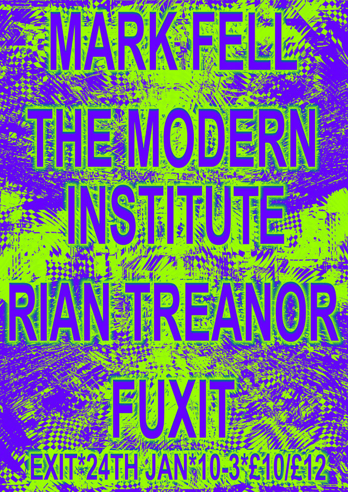 Mark Fell, The Modern Institute, Rian Treanor, Fuxit 