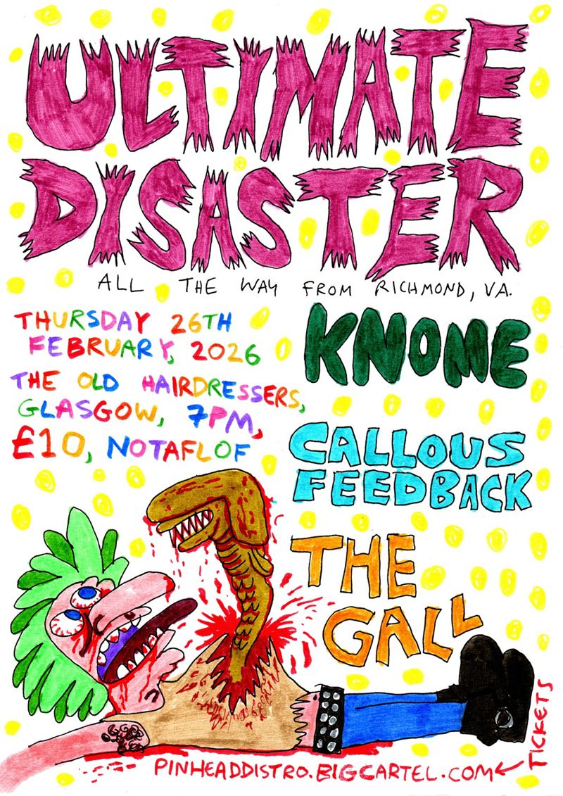 2026-02-26 Ultimate Disaster / Knome / Callous Feedback / The Gall