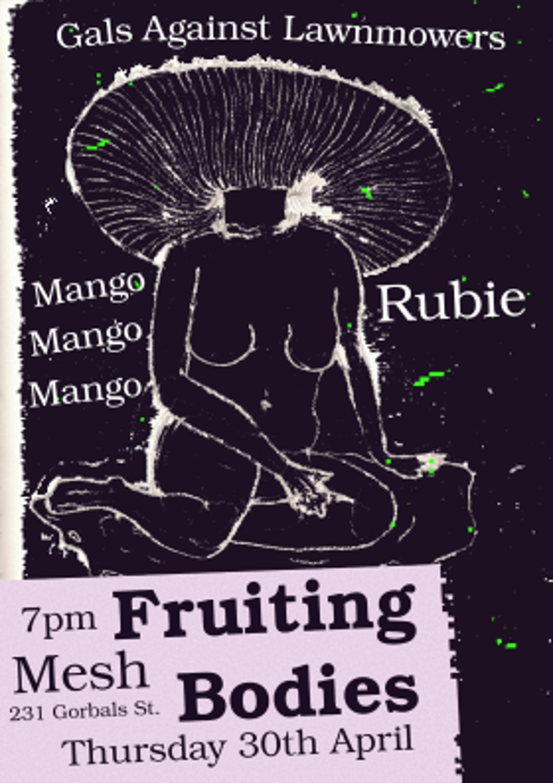 2026-04-01 Fruiting bodies presents: Rubie, mango mango mango, Gals Against Lawnmowers