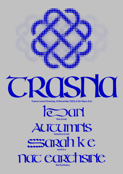 Trasna launch evening with Autumns (Live), Han (Live), + sarah k e & Nat Earthsine