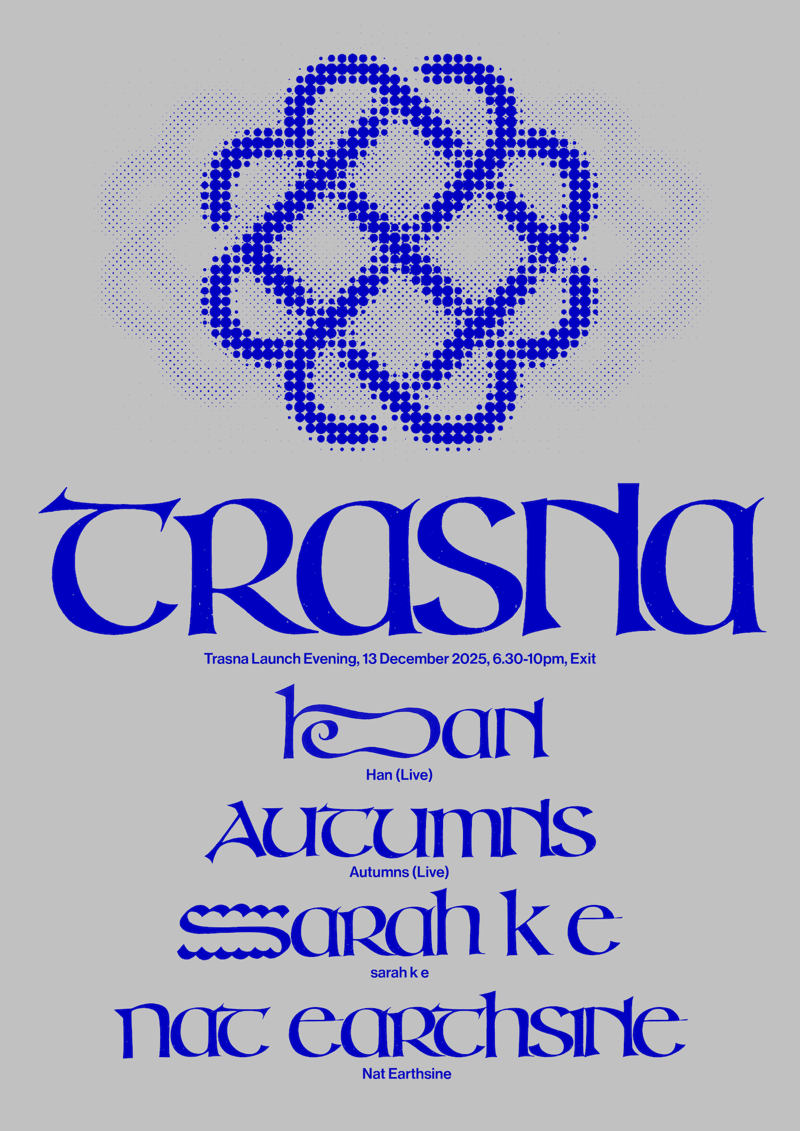 Trasna launch evening with Autumns (Live), Han (Live), + sarah k e & Nat Earthsine