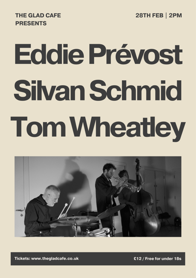 Eddie Prévost / Silvan Schmid / Tom Wheatley (matinee)